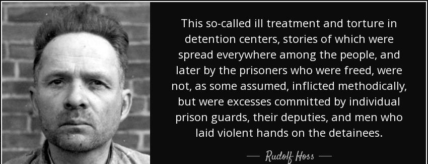 quote this so called ill treatment and torture in detention centers stories of which were rudolf hoss Quotes