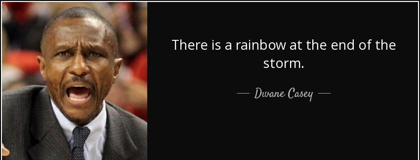 quote there is a rainbow at the end of the storm dwane casey Quotes