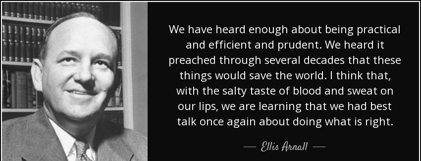 quote we have heard enough about being practical and efficient and prudent we heard it preached ellis arnall Quotes