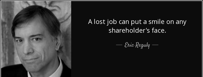 quote a lost job can put a smile on any shareholder s face eric reguly Quotes