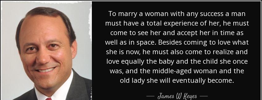 quote to marry a woman with any success a man must have a total experience of her he must james w keyes Quotes