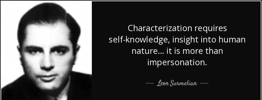 quote characterization requires self knowledge insight into human nature it is more than impersonation leon surmelian Quotes