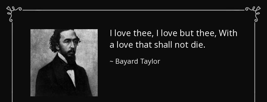 quote i love thee i love but thee with a love that shall not die bayard taylor Quotes