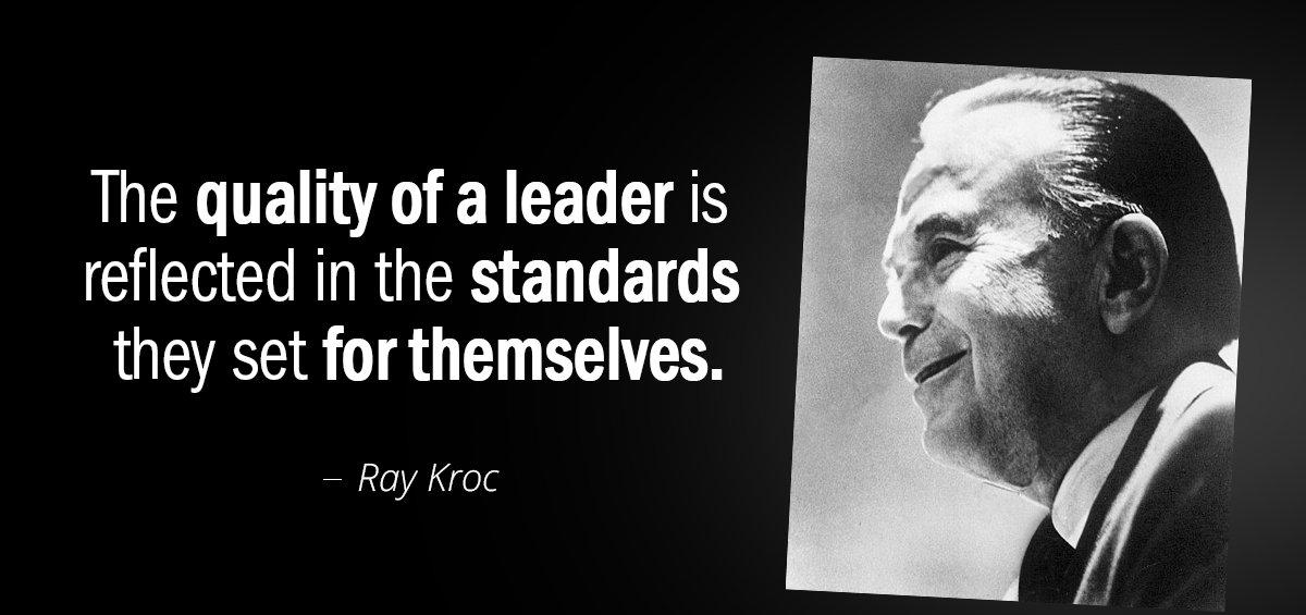 Quotation Ray Kroc The quality of a leader is reflected in the standards Quotes