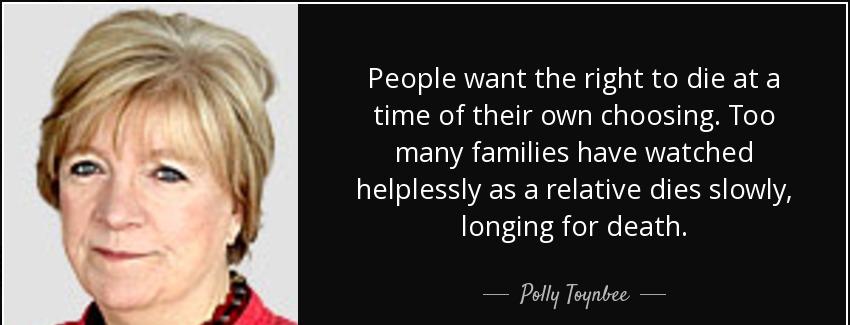 quote people want the right to die at a time of their own choosing too many families have polly toynbee Quotes