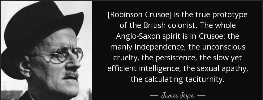 quote robinson crusoe is the true prototype of the british colonist the whole anglo saxon james joyce Quotes