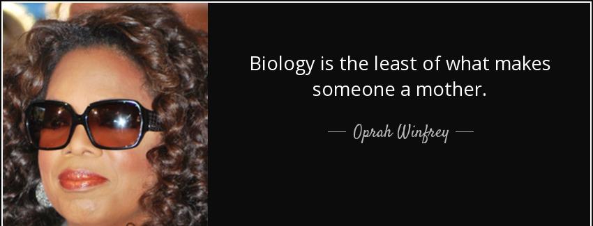 quote biology is the least of what makes someone a mother oprah winfrey Quotes
