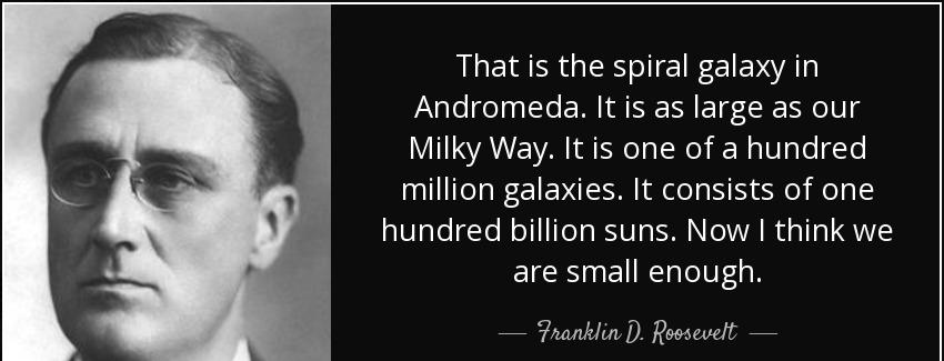 quote that is the spiral galaxy in andromeda it is as large as our milky way it is one of franklin d roosevelt Quotes