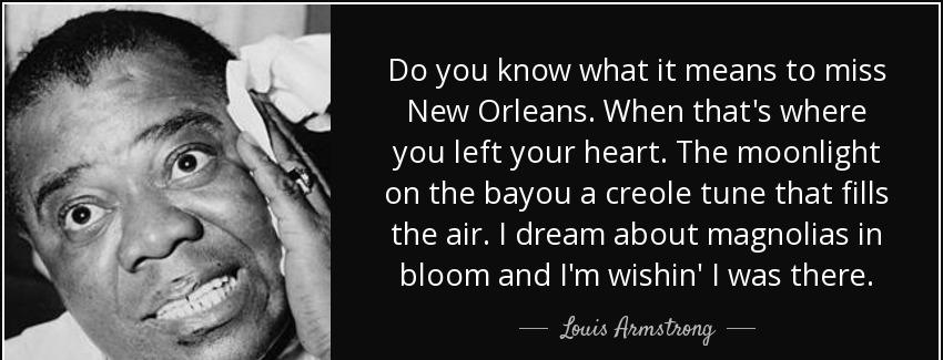 quote do you know what it means to miss new orleans when that s where you left your heart louis armstrong Quotes