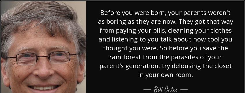 quote before you were born your parents weren t as boring as they are now they got that way bill gates Quotes
