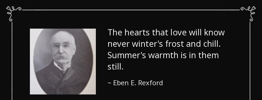 quote the hearts that love will know never winter s frost and chill summer s warmth is in eben e rexford Quotes