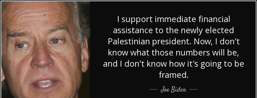 quote i support immediate financial assistance to the newly elected palestinian president joe biden Quotes