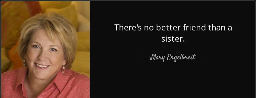 quote there s no better friend than a sister mary engelbreit Quotes