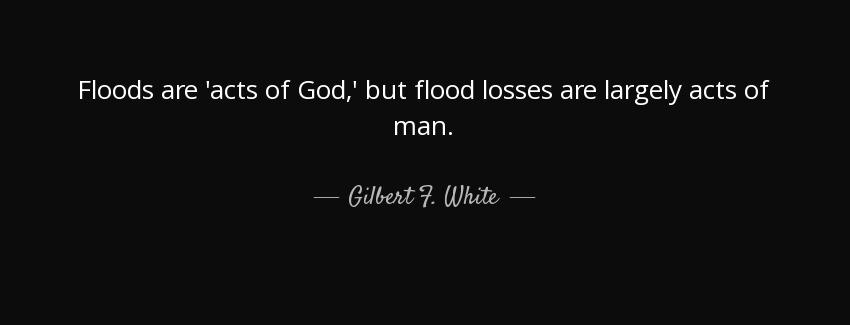 quote floods are acts of god but flood losses are largely acts of man gilbert f white Quotes