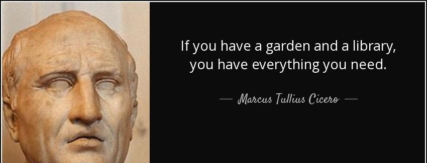 quote if you have a garden and a library you have everything you need marcus tullius cicero Quotes