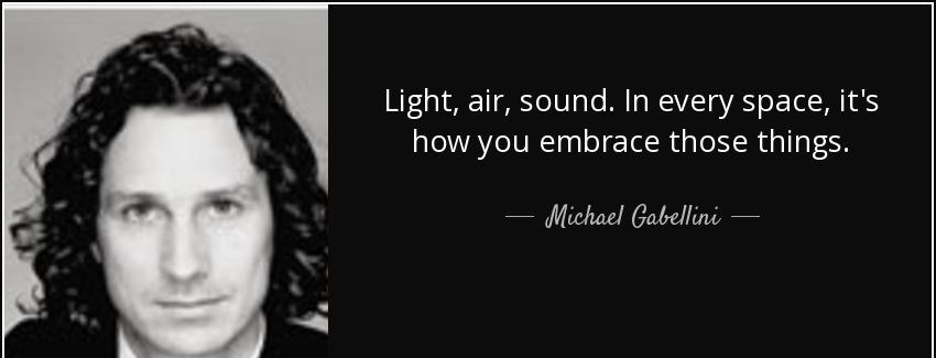 quote light air sound in every space it s how you embrace those things michael gabellini Quotes