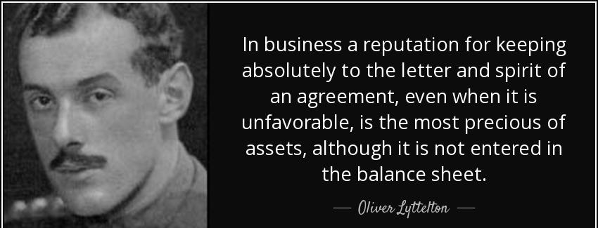 quote in business a reputation for keeping absolutely to the letter and spirit of an agreement oliver lyttelton Quotes