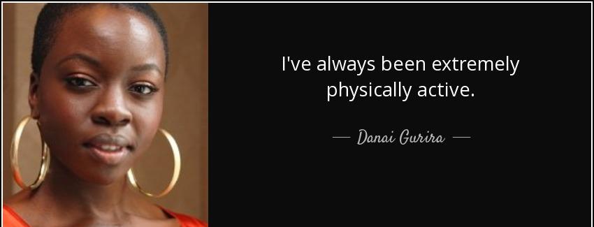 quote i ve always been extremely physically active danai gurira Quotes
