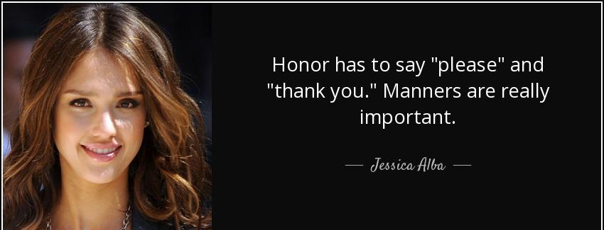 quote honor has to say please and thank you manners are really important jessica alba Quotes