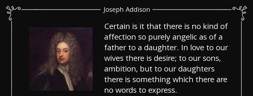 quote certain is it that there is no kind of affection so purely angelic as of a father to joseph addison Quotes