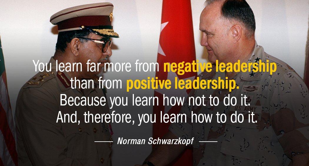 Quotation Norman Schwarzkopf You learn far more from negative leadership than from positive Quotes