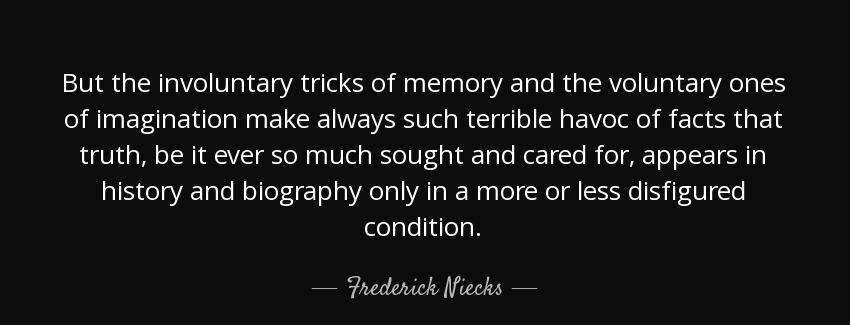 quote but the involuntary tricks of memory and the voluntary ones of imagination make always frederick niecks Quotes
