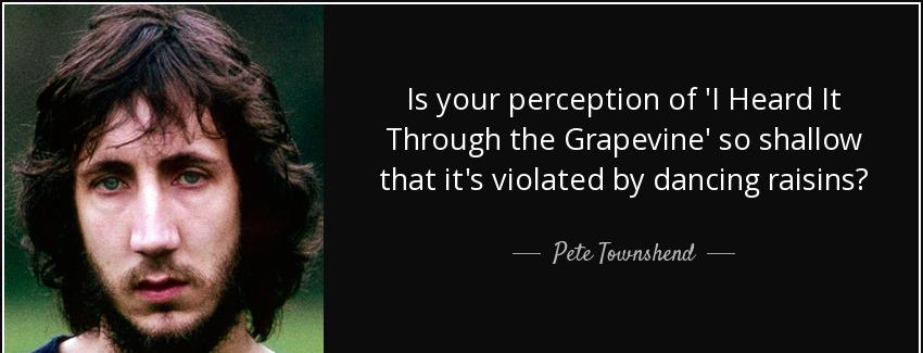 quote is your perception of i heard it through the grapevine so shallow that it s violated pete townshend Quotes