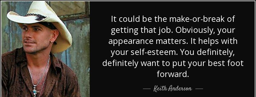 quote it could be the make or break of getting that job obviously your appearance matters keith anderson Quotes