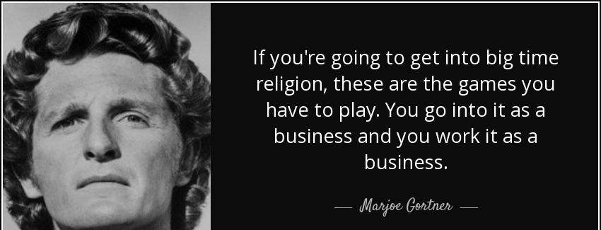 quote if you re going to get into big time religion these are the games you have to play you marjoe gortner Quotes
