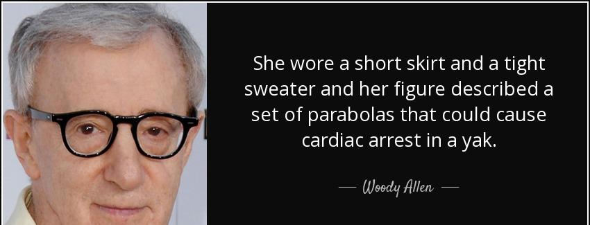 quote she wore a short skirt and a tight sweater and her figure described a set of parabolas woody allen Quotes
