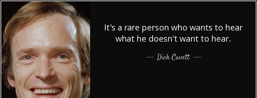 quote it s a rare person who wants to hear what he doesn t want to hear dick cavett Quotes