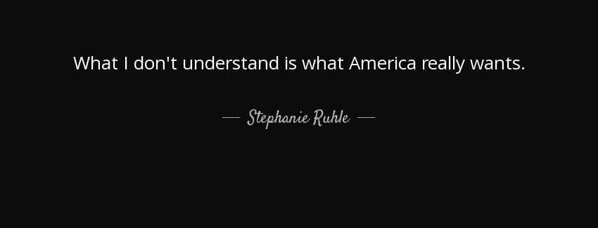 quote what i don t understand is what america really wants stephanie ruhle Quotes