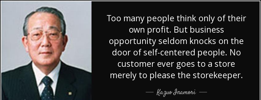 quote too many people think only of their own profit but business opportunity seldom knocks kazuo inamori Quotes