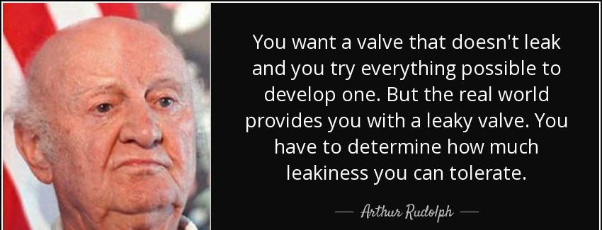 quote you want a valve that doesn t leak and you try everything possible to develop one but arthur rudolph Quotes