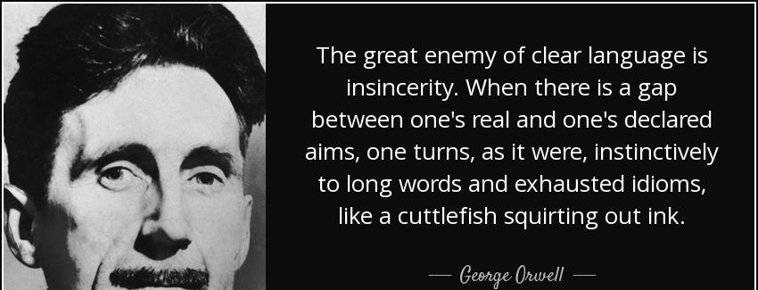 quote the great enemy of clear language is insincerity when there is a gap between one s real george orwell Quotes