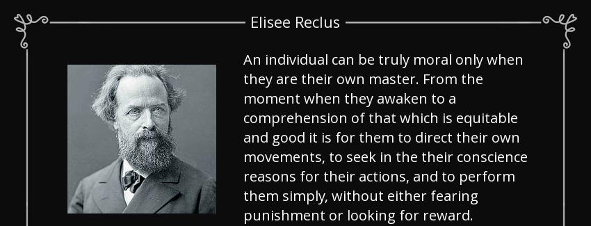 quote an individual can be truly moral only when they are their own master from the moment elisee reclus Quotes