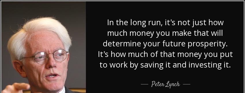 quote in the long run it s not just how much money you make that will determine your future peter lynch Quotes
