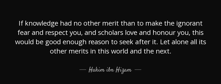 quote if knowledge had no other merit than to make the ignorant fear and respect you and scholars hakim ibn hizam Quotes