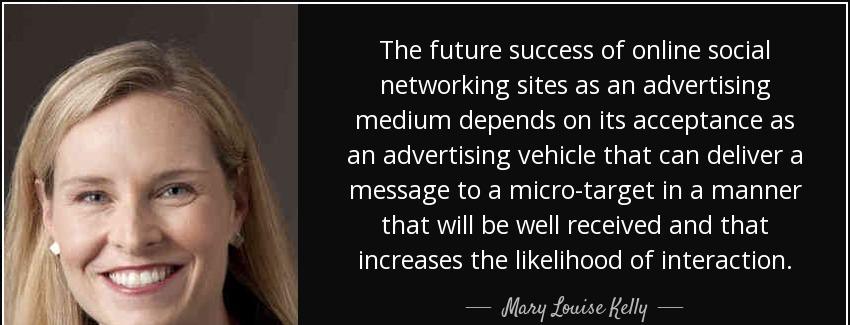 quote the future success of online social networking sites as an advertising medium depends mary louise kelly Quotes