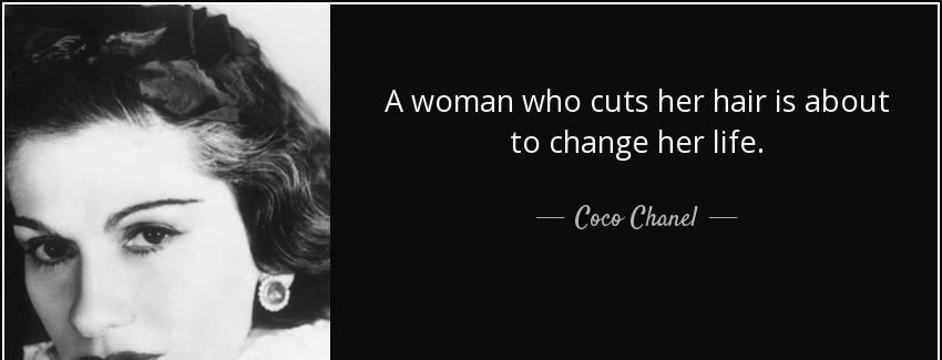 quote a woman who cuts her hair is about to change her life coco chanel Quotes
