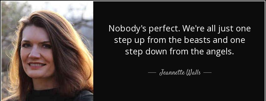 quote nobody s perfect we re all just one step up from the beasts and one step down from the jeannette walls Quotes