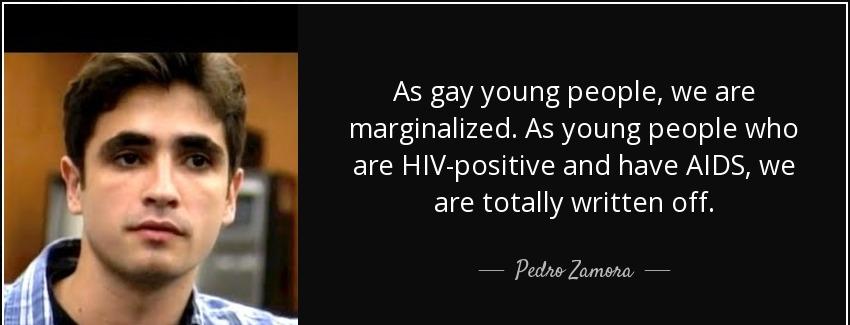 quote as gay young people we are marginalized as young people who are hiv positive and have pedro zamora Quotes