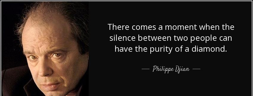 quote there comes a moment when the silence between two people can have the purity of a diamond philippe djian Quotes