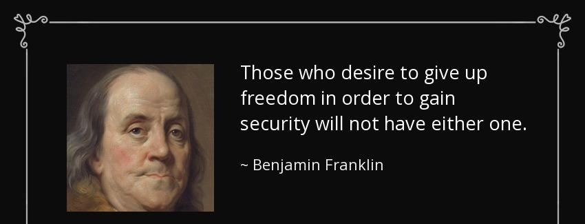 quote those who desire to give up freedom in order to gain security will not have either one benjamin franklin Quotes
