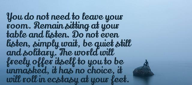 Quotation Franz Kafka You do not need to leave your room Remain sitting Quotes