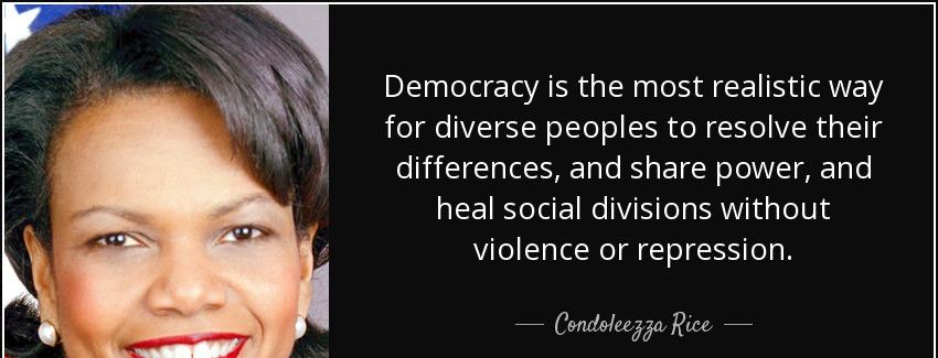 quote democracy is the most realistic way for diverse peoples to resolve their differences condoleezza rice Quotes