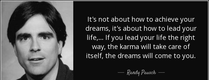 quote it s not about how to achieve your dreams it s about how to lead your life if you lead randy pausch Quotes