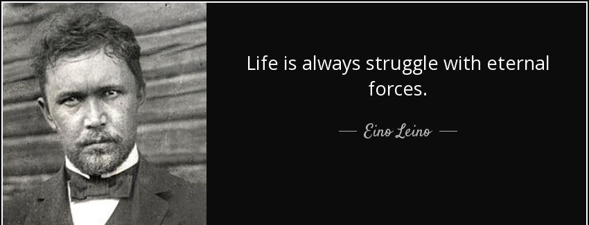 quote life is always struggle with eternal forces eino leino Quotes