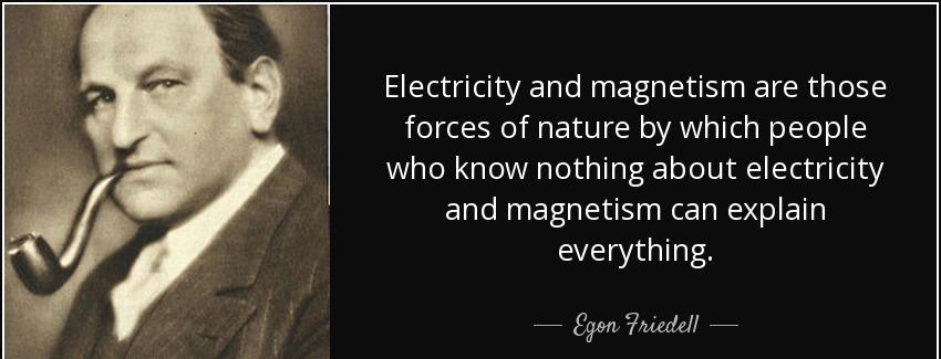 quote electricity and magnetism are those forces of nature by which people who know nothing egon friedell Quotes