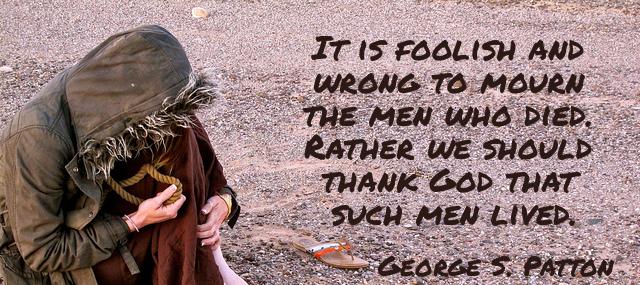 Quotation George S Patton It is foolish and wrong to mourn the men who Quotes